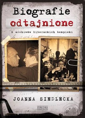 Joanna Siedlecka - Biografie odtajnione. Z archiwów literackich bezpieki