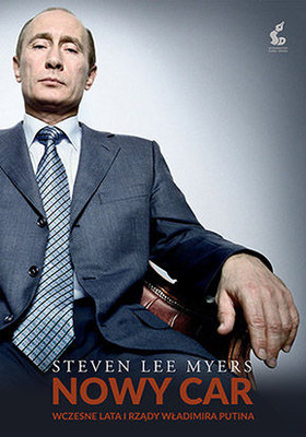 Steven Lee Myers - Władimir Putin. Nowy car / Steven Lee Myers - The New Tsar. The Rise and Reign of Vladimir Putin