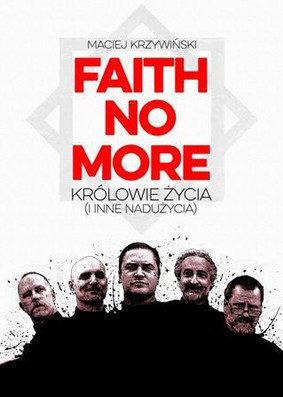 Maciej Krzywiński - Faith No More. Królowie życia (i inne nadużycia)