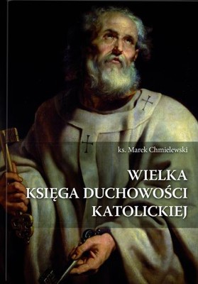 Marek Chmielewski - Wielka księga duchowości katolickiej