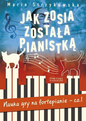 Maria Strzykowska - Jak Zosia została pianistką. Nauka gry na fortepianie - cz. 1. Podręcznik