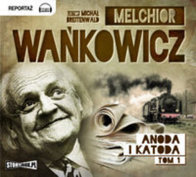 Melchior Wańkowicz - Anoda i Katoda. Tom 1