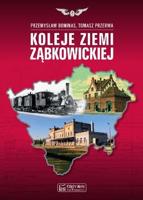 Przemysław Dominas, Tomasz Przerwa - Koleje ziemi ząbkowickiej