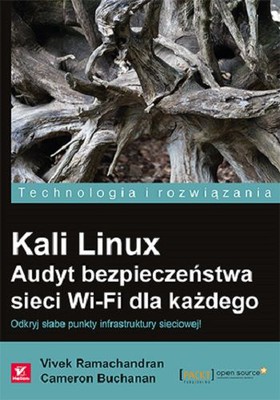 Vivek Ramachandran, Cameron Buchanan - Kali Linux. Audyt bezpieczeństwa sieci Wi-Fi dla każdego