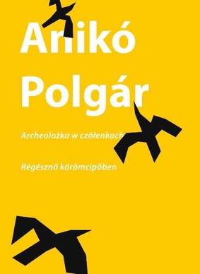Aniko Polgar - Archeolożka w czółenkach
