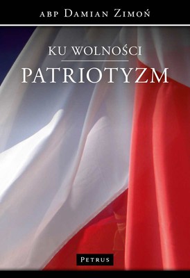 Damian Zimoń - Ku wolności. Patriotyzm