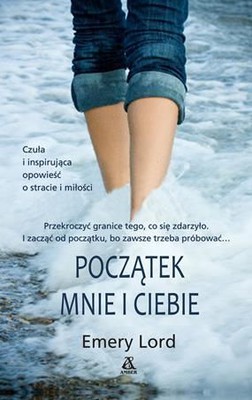 Emery Lord - Początek mnie i ciebie / Emery Lord - The Start of Me and You