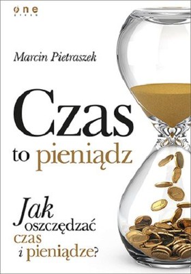 Marcin Pietraszek - Czas to pieniądz. Jak oszczędzać czas i pieniądze?