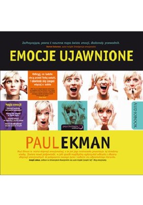 Paul Ekman - Emocje ujawnione. Odkryj, co ludzie chcą przed Tobą zataić i dowiedz się czegoś więcej o sobie / Paul Ekman - Emotions Revealed, Second Edition: Recognizing Faces and Feelings to Improve Communication and Emotional Life