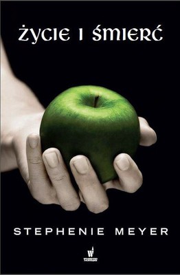Stephenie Meyer - Życie i śmierć / Stephenie Meyer - Life and Death: Twilight Reimagined