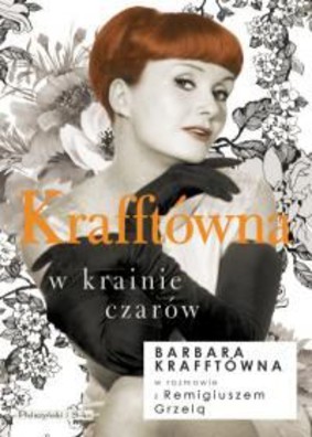 Barbara Krafftówna, Remigiusz Grzela - Krafftówna w krainie czarów