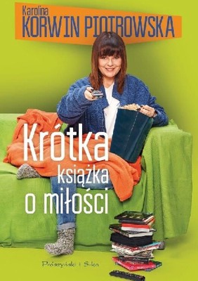 Karolina Korwin Piotrowska - Krótka książka o miłości