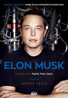 Ashlee Vance - Elon Musk. Biografia twórcy PayPal, Tesla, SpaceX / Ashlee Vance - Elon Musk - Tesla, SpaceX, and the Quest for a Fantastic Future