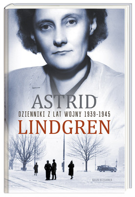 Astrid Lindgren - Dzienniki z lat wojny 1939-1945 / Astrid Lindgren - Krigsdagböcker
