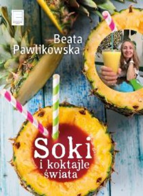 Beata Pawlikowska - Soki i koktajle świata
