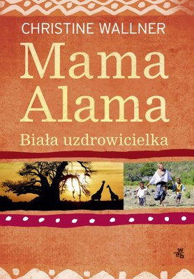 Christine Wallner - Mama Alama. Biała uzdrowicielka