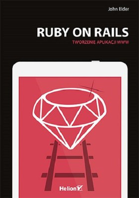 John Elder - Ruby on Rails. Tworzenie aplikacji WWW