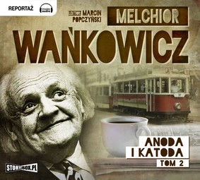 Melchior Wańkowicz - Anoda i katoda. Tom 2