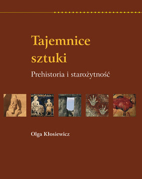 Olga Kłosiewicz - Tajemnice sztuki. Tom 1. Prehistoria i starożytność