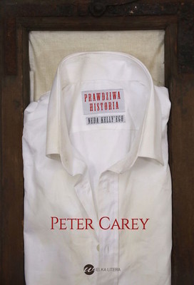 Peter Carey - Prawdziwa historia Neda Kelly'ego / Peter Carey - True History of the Kelly Gang