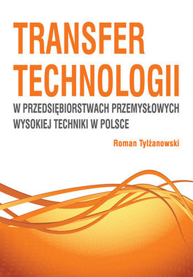 Roman Tylżanowski - Transfer technologii w przedsiębiorstwach przemysłowych wysokiej techniki w Polsce