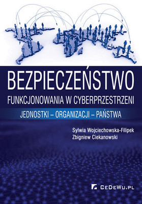 Sylwia Wojciechowska-Filipek, Zbigniew Ciekanowski - Bezpieczeństwo funkcjonowania w cyberprzestrzeni jednostki - organizacji - państwa