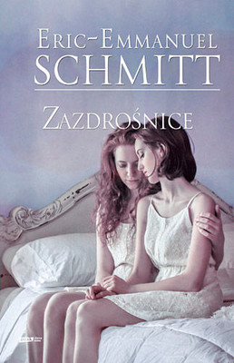 Éric-Emmanuel Schmitt - Zazdrośnice / Éric-Emmanuel Schmitt - Le Poison d'amour