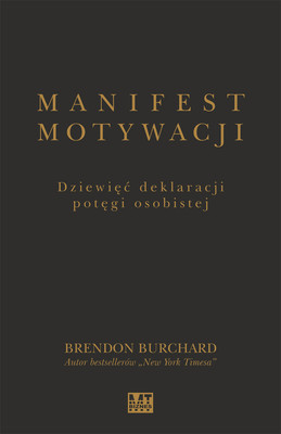 Brendon Burchard - Manifest motywacji. Dziewięć deklaracji potęgi osobistej