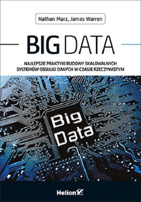Nathan Marz, James Warren - Big Data. Najlepsze praktyki budowy skalowalnych systemów obsługi danych w czasie rzeczywistym