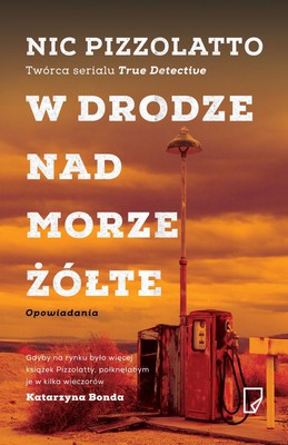 Nic Pizzolatto - W drodze nad Morze Żółte / Nic Pizzolatto - Between Here and the Yellow Sea