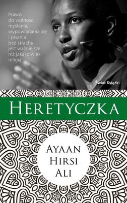 Ayaan Hirsi Ali - Heretyczka / Ayaan Hirsi Ali - Heretic: Why Islam Needs a Reformation Now