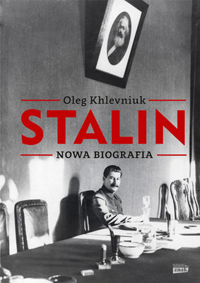 Oleg Khlevniuk - Stalin. Nowa biografia / Oleg Khlevniuk - Stalin: New Biography of a Dictator