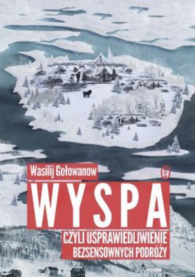 Wasilij Gołowanow - Wyspa, czyli usprawiedliwienie bezsensownych podróży