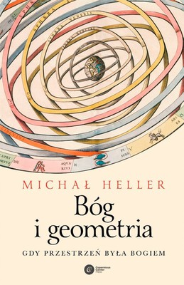 Michał Heller - Bóg i geometria. Gdy przestrzeń była Bogiem