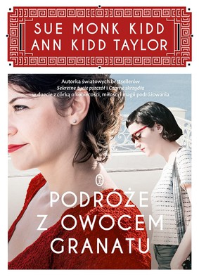 Sue Monk Kidd, Ann Kidd Taylor - Podróże z owocem granatu / Sue Monk Kidd, Ann Kidd Taylor - Traveling with Pomegranates: A Mother and Daughter Journey to the Sacred Places of Greece, Turkey, and France