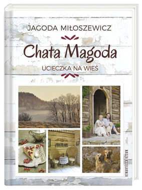 Jagoda Miłoszewicz - Chata Magoda. Ucieczka na wieś