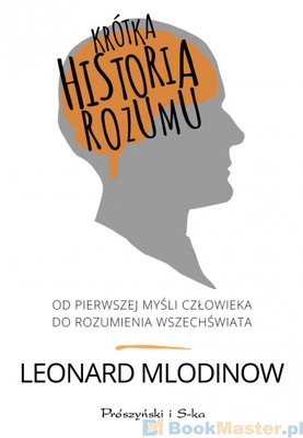 Leonard Mlodinow - Krótka historia rozumu. Od pierwszej myśli człowieka