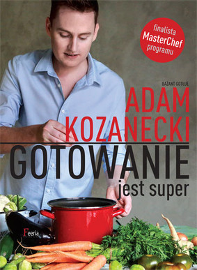 Adam Kozanecki - Gotowanie jest super
