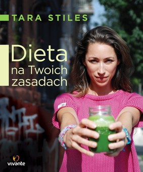 Tara Stiles - Dieta na twoich zasadach / Tara Stiles - Make Your Own Rules Diet