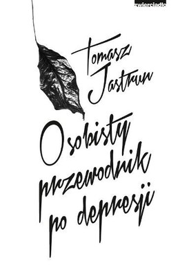 Tomasz Jastrun - Osobisty przewodnik po depresji