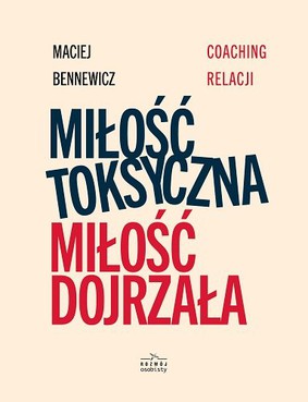 Maciej Bennewicz - Miłość toksyczna, miłość dojrzała