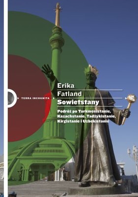 Erika Fatland - Sowietstany. Podróż po Turkmenistanie, Kazachstanie, Tadżykistanie, Kirgistanie i Uzbekistanie