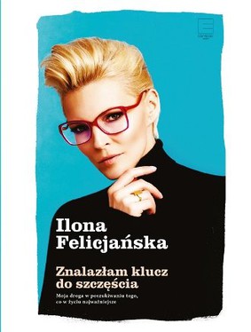 Ilona Felicjańska - Znalazłam klucz do szczęścia