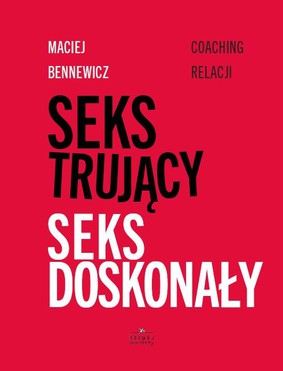 Maciej Bennewicz - Seks trujący, seks doskonały
