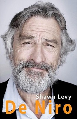 Shawn Levy - De Niro / Shawn Levy - De Niro: A Life