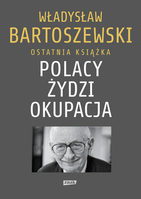 Władysław Bartoszewski - Polacy. Żydzi. Okupacja