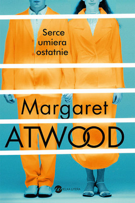Margaret Atwood - Serce umiera ostatnie / Margaret Atwood - The Heart Goes Last