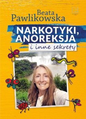 Beata Pawlikowska - Narkotyki, anoreksja i inne sekrety