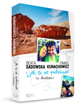 Beata Sadowska, Paweł Kunachowicz - I jak tu nie podróżować (z dzieckiem)