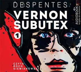 Virginie Despentes - Vernon Subutex. Tom 1